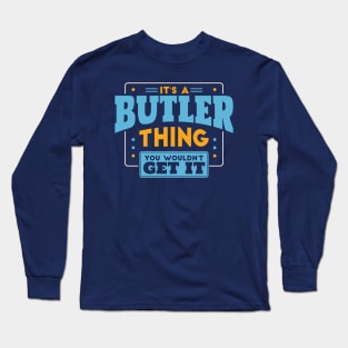 It's a Butler Thing, You Wouldn't Get It // Butler Family Last Name Long Sleeve T-Shirt